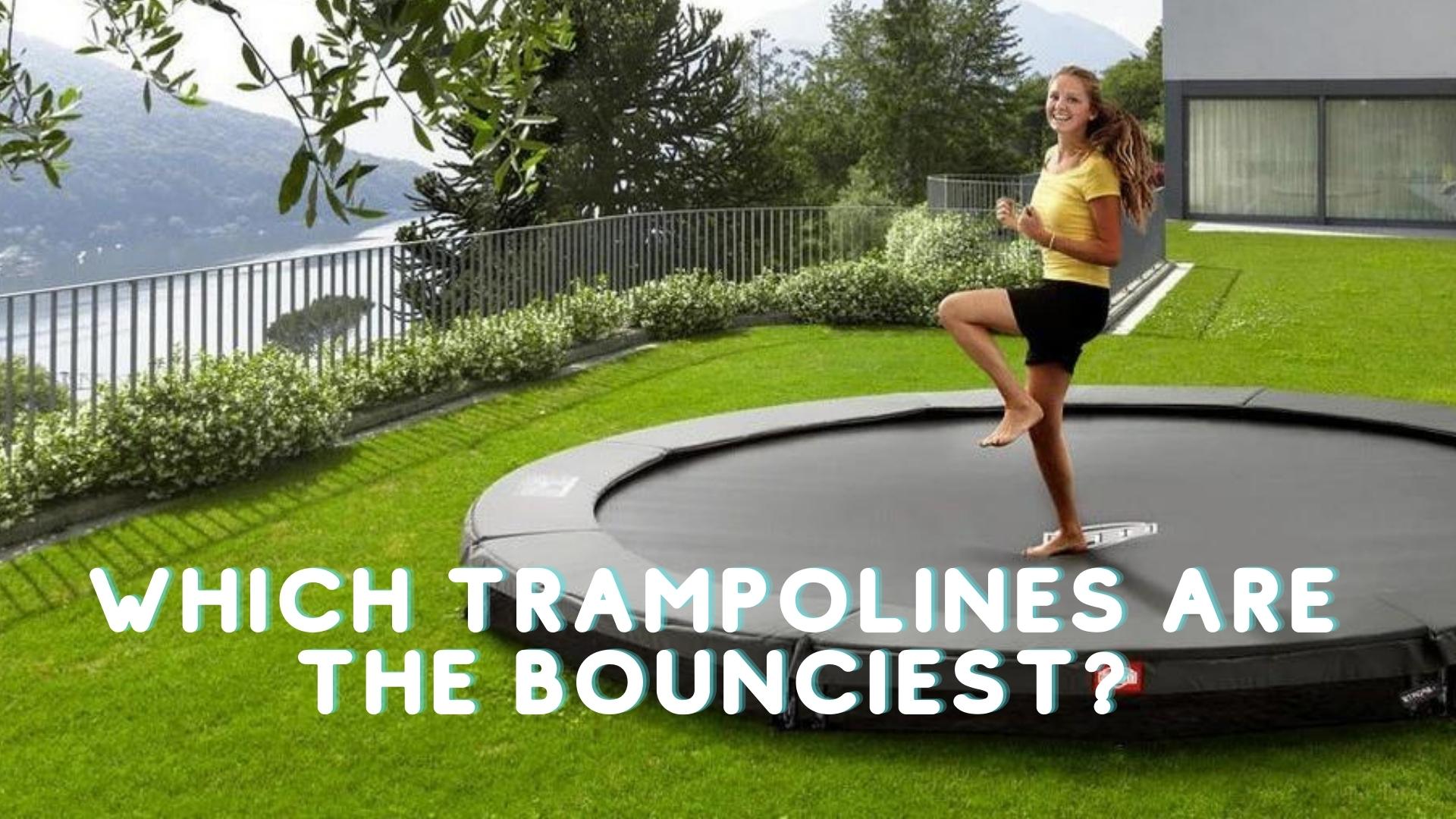 Which Trampolines are The Bounciest
