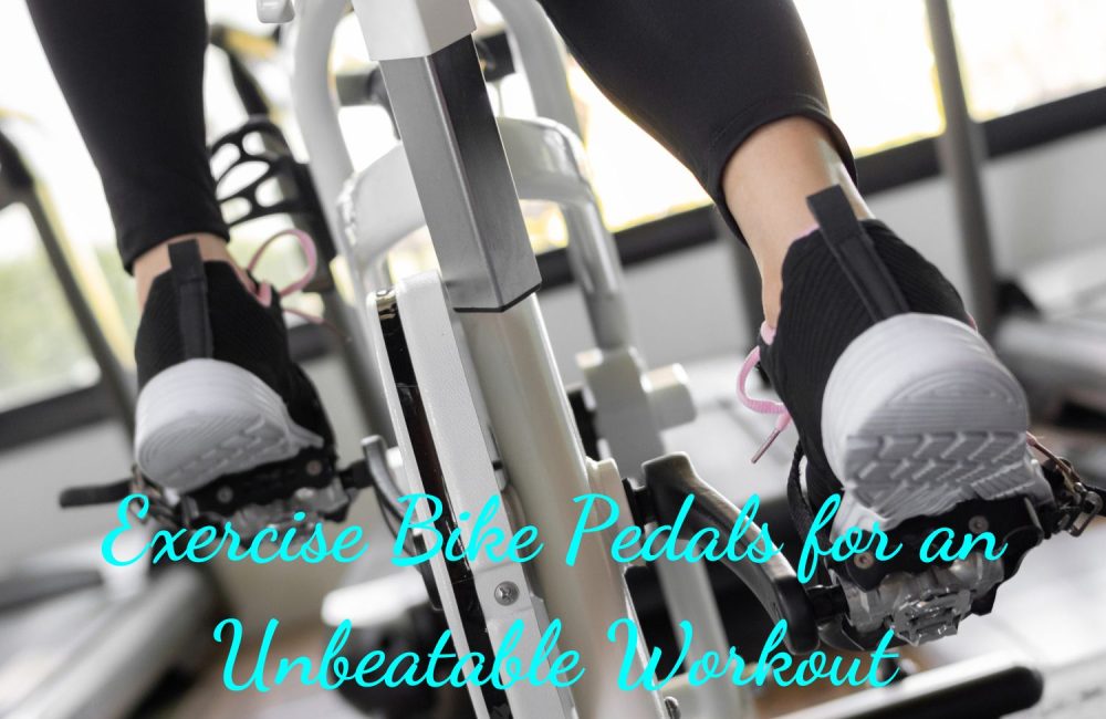 Exercise Bike Pedals for an Unbeatable Workout