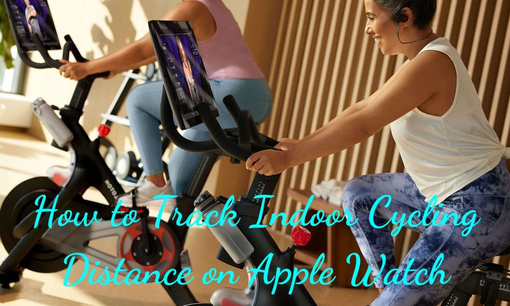 How to Track Indoor Cycling Distance on Apple Watch