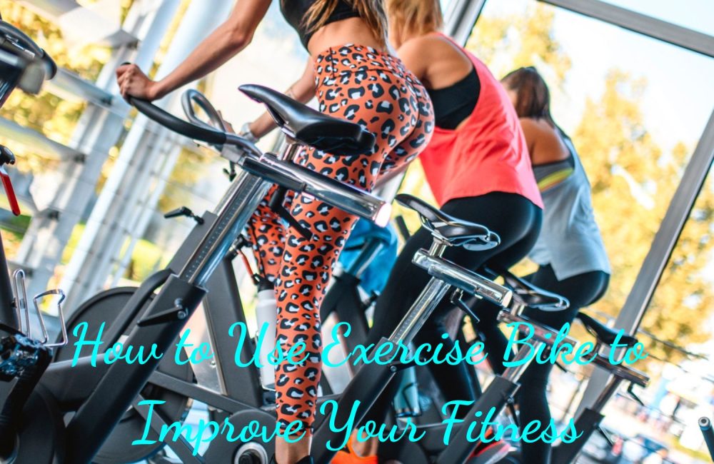 How to Use Exercise Bike to Improve Your Fitness