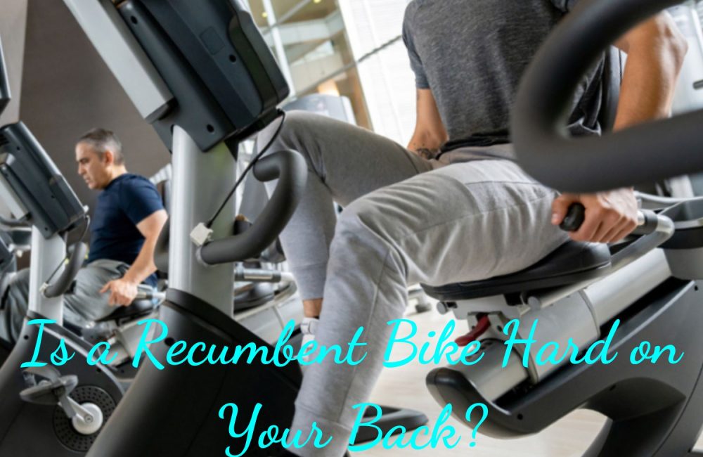 Is a recumbent bike hard on your back?