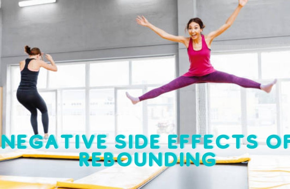 Negative Side Effects of Rebounding