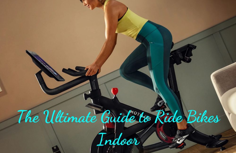 The Ultimate Guide to Ride Bikes Indoor