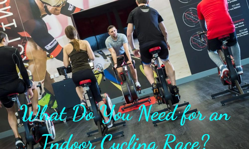 What Do You Need for an Indoor Cycling Race?